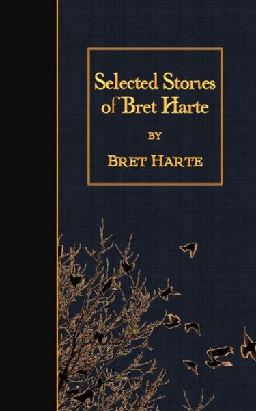 Selected Stories of Bret Harte - Bret Harte - Books - Createspace - 9781508531067 - February 18, 2015