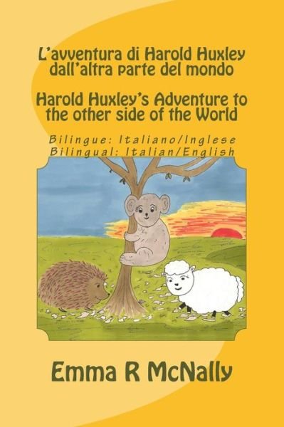 Cover for Emma R Mcnally · L'avventura Di Harold Huxley Dall'altra Parte Del Mondo / Harold Huxley's Adventure to the Other Side of the World - Bilingual Edition / Dual Language - I (Paperback Book) (2015)