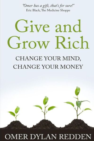 Cover for Omer Dylan Redden · Give and Grow Rich: Change Your Mind, Change Your Money (Paperback Book) (2015)