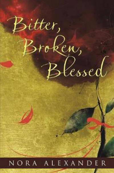 Cover for Nora Alexander · Bitter, Broken, Blessed (Paperback Bog) (2017)