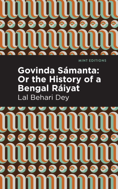 Cover for Lal Behari Dey · Govinda Smanta: Or The History of a Bengal Riyat - Mint Editions (Hardcover bog) (2021)