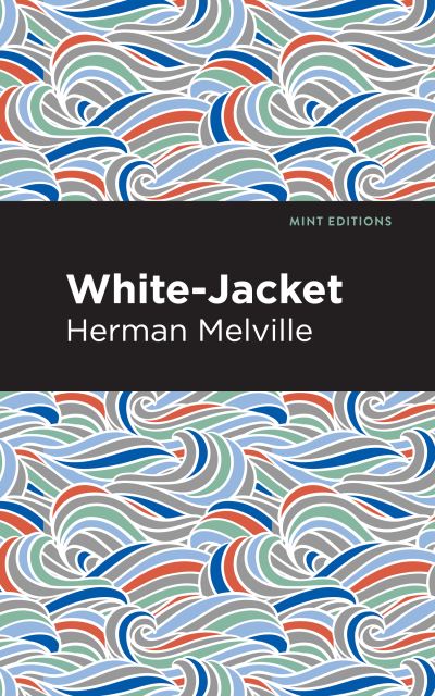 White-Jacket - Mint Editions - Herman Melville - Bücher - Graphic Arts Books - 9781513270067 - 25. Februar 2021