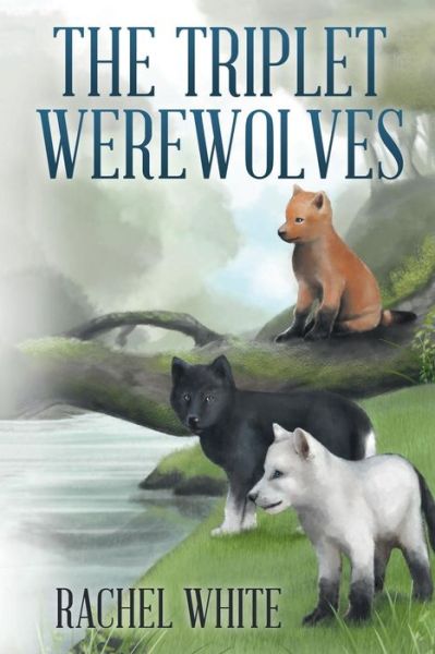 The Triplet Werewolves - Rachel White - Książki - Xlibris - 9781514426067 - 4 grudnia 2015