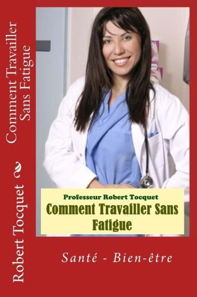 Cover for Pr Robert Tocquet · Comment Travailler Sans Fatigue (Taschenbuch) (2015)