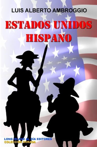 Estados Unidos Hispano - Luis Alberto Ambroggio - Books - Createspace - 9781517256067 - September 7, 2015