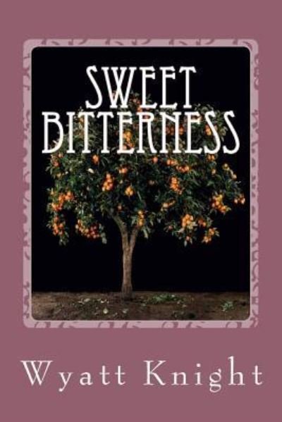Cover for Wyatt Knight · Sweet Bitterness (Paperback Book) (2015)