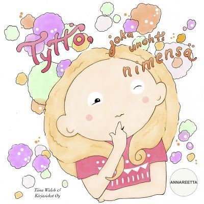 Cover for Tiina Walsh · Tyttoe, joka unohti nimensa ANNAREETTA (Paperback Book) (2015)