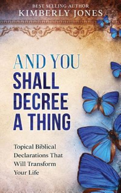 And You Shall Decree A Thing - Kimberly Jones - Książki - Createspace Independent Publishing Platf - 9781519153067 - 2 sierpnia 2017