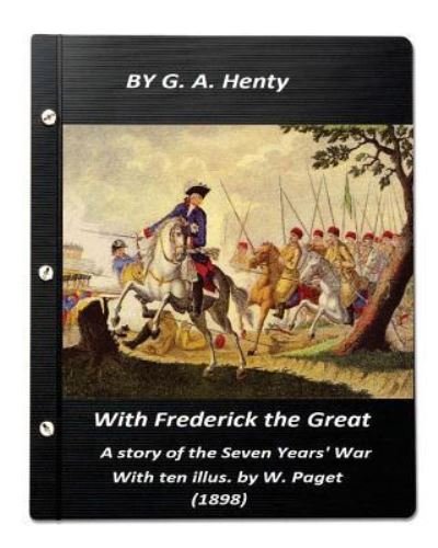 Cover for G a Henty · With Frederick the Great, a story of the Seven Years' War. With ten illus. by W. (Paperback Bog) (2015)