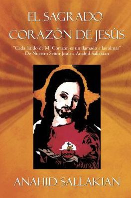 El Sagrado Corazon de Jesus - Anahid Sallakian - Książki - XlibrisUS - 9781524566067 - 9 stycznia 2017