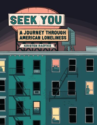 Cover for Kristen Radtke · Seek You: A Journey Through American Loneliness - Pantheon Graphic Library (Hardcover Book) (2021)