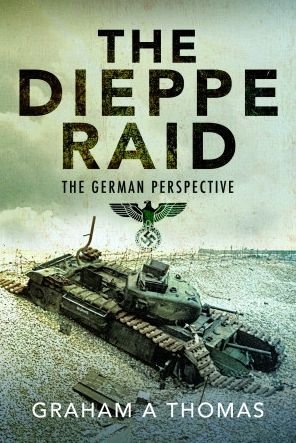 Cover for Graham A Thomas · The Dieppe Raid: The German Perspective (Innbunden bok) (2023)