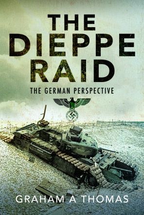 Cover for Graham A Thomas · The Dieppe Raid: The German Perspective (Hardcover Book) (2023)