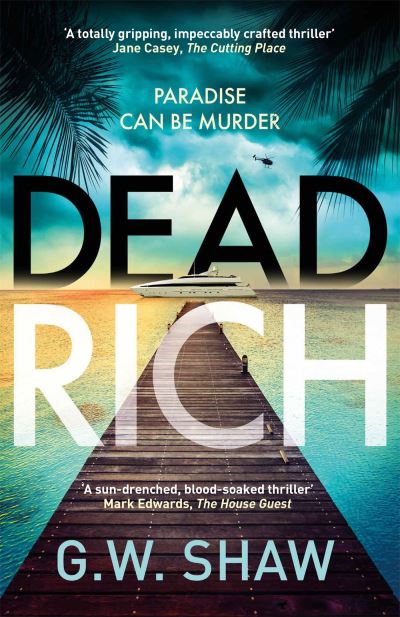 Cover for G W Shaw · Dead Rich: an edge of the seat thriller about the filthy rich (Paperback Book) (2023)