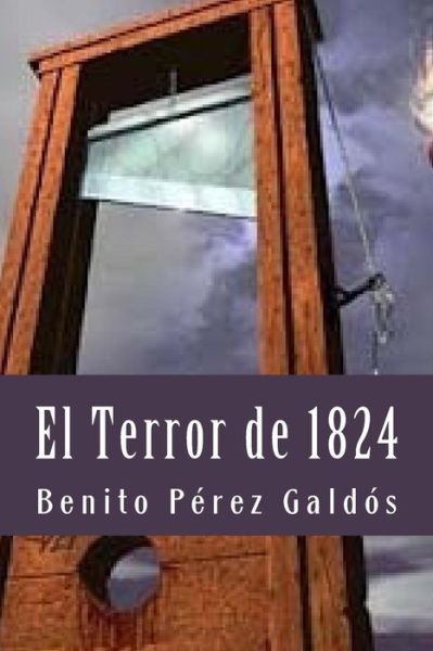 El Terror de 1824 - Benito Perez Galdos - Książki - Createspace Independent Publishing Platf - 9781530604067 - 17 marca 2016