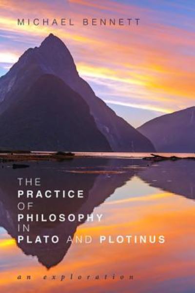 Cover for Michael Bennett · Practice of Philosophy in Plato and Plotinus (Bok) (2018)