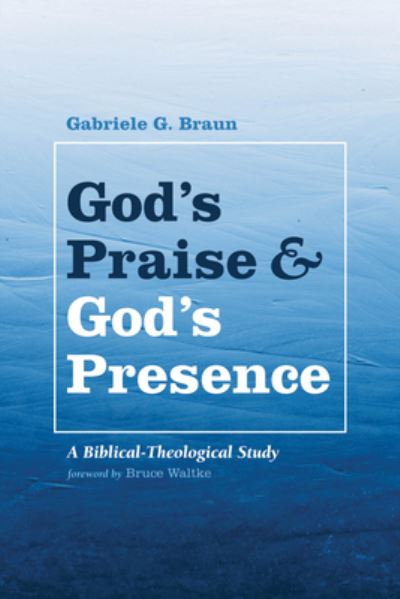 Cover for Gabriele G Braun · God's Praise and God's Presence: A Biblical-Theological Study (Paperback Book) (2020)