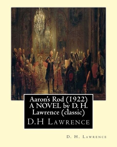Cover for D H Lawrence · Aaron's Rod (1922) A NOVEL by D. H. Lawrence (Standard Classics) (Taschenbuch) (2016)