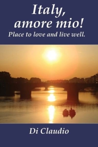 Cover for Di Claudio · Italy, amore mio! Place to love and live well. (Paperback Bog) (2016)