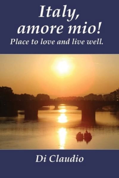 Cover for Di Claudio · Italy, amore mio! Place to love and live well. (Pocketbok) (2016)