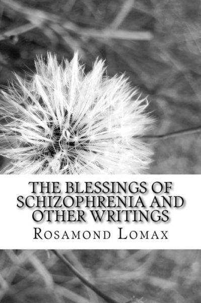 Cover for Rosamond Lomax · The Blessings of Schizophrenia and Other Writings (Paperback Book) (2016)