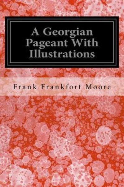 Cover for Frank Frankfort Moore · A Georgian Pageant With Illustrations (Pocketbok) (2016)
