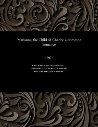 Marianne, the Child of Charity - Thomas Peckett Prest - Books - Gale and the British Library - 9781535807067 - December 13, 1901