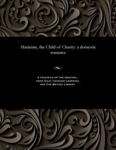 Marianne, the Child of Charity - Thomas Peckett Prest - Libros - Gale and the British Library - 9781535807067 - 13 de diciembre de 1901