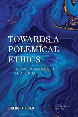 Cover for Gregory Fried · Towards a Polemical Ethics: Between Heidegger and Plato - New Heidegger Research (Paperback Book) (2022)