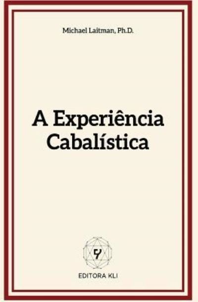 A Experiencia Cabalistica - Michael Laitman - Boeken - Createspace Independent Publishing Platf - 9781544650067 - 11 maart 2017