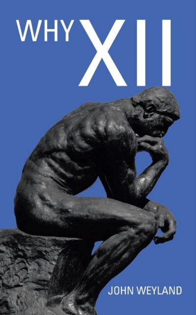 Why Xii - John Weyland - Books - Authorhouse - 9781546234067 - March 26, 2018