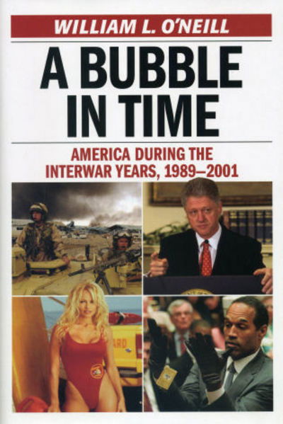 Cover for William L. O'Neill · A Bubble in Time: America During the Interwar Years, 1989–2001 (Hardcover Book) (2009)