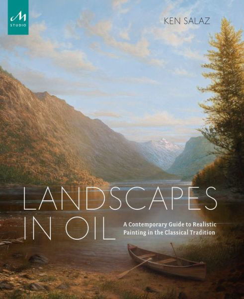 Cover for Ken Salaz · Landscapes in Oil: A Contemporary Guide to Realistic Painting in the Classical Tradition (Hardcover Book) (2019)