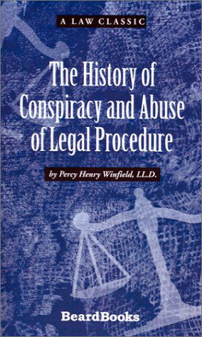 The History of Conspiracy and Abuse of Legal Procedure (Law Classic) - Percy Henry Winfield - Books - Beard Books - 9781587981067 - September 6, 2001