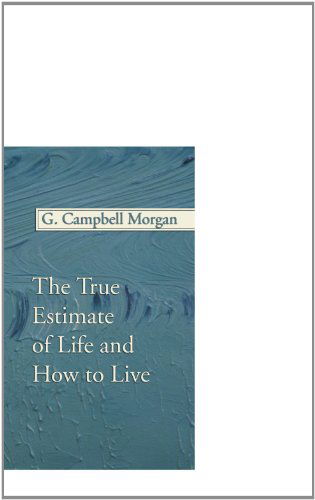 Cover for G. Campbell Morgan · The True Estimate of Life and How to Live: (Paperback Book) (2004)