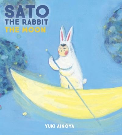 Cover for Yuki Ainoya · Sato the Rabbit, The Moon - Sato the Rabbit (Hardcover bog) (2022)