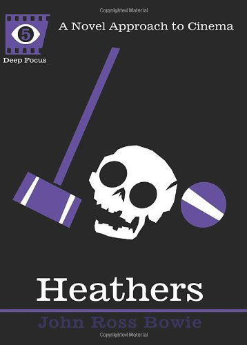 Heathers: A Novel Approach to Cinema - John Ross Bowie - Kirjat - Soft Skull Press - 9781593764067 - tiistai 14. kesäkuuta 2011