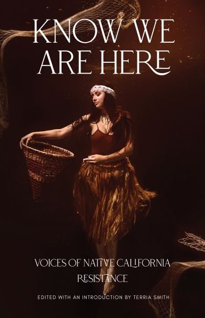 Cover for Know We Are Here: Voices of Native California Resistance (Paperback Book) (2023)