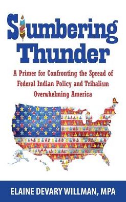 Cover for Elaine Devary Willman · Slumbering Thunder : A Primer for Confronting the Spread of Federal Indian Policy and Tribalism Overwhelming America (Pocketbok) (2016)