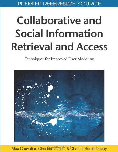 Collaborative and Social Information Retrieval and Access: Techniques for Improved User Modeling - Max Chevalier - Bøger - Information Science Reference - 9781605663067 - 30. april 2009