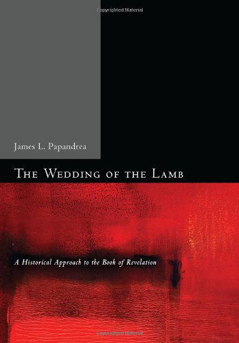 Cover for James L. Papandrea · The Wedding of the Lamb: a Historical Approach to the Book of Revelation (Paperback Book) (2011)