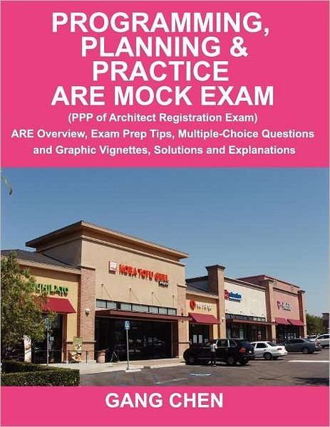 Cover for Gang Chen · Programming, Planning &amp; Practice Are Mock Exam: (Ppp of Architect Registration Exam): Are Overview, Exam Prep Tips, Multiple-choice Questions and Graphic Vignettes, Solutions and Explanations (Pocketbok) (2012)