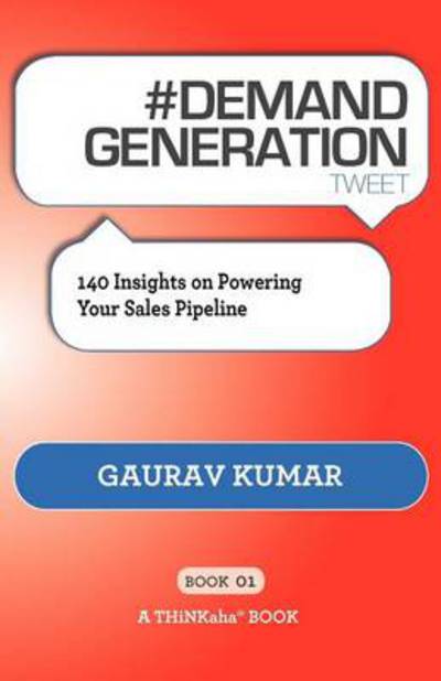 Cover for Gaurav Kumar · # DEMAND GENERATION tweet Book01: 140 Insights on Powering Your Sales Pipeline (Paperback Book) (2012)