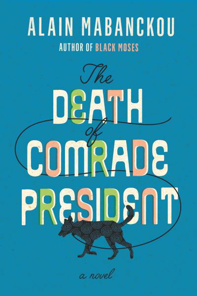 Cover for Alain Mabanckou · The Death of Comrade President : A Novel (Inbunden Bok) (2020)