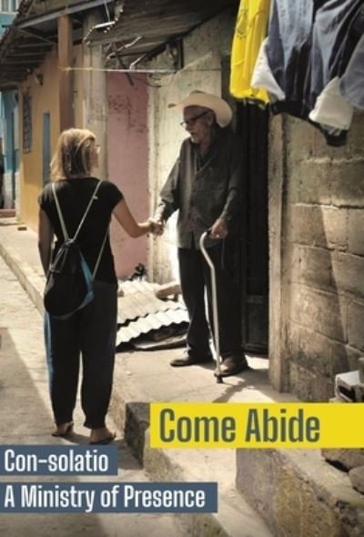 Cover for Con-Solatio Missionaries · Come Abide: Con-solatio, a Ministry of Presence (Innbunden bok) (2021)