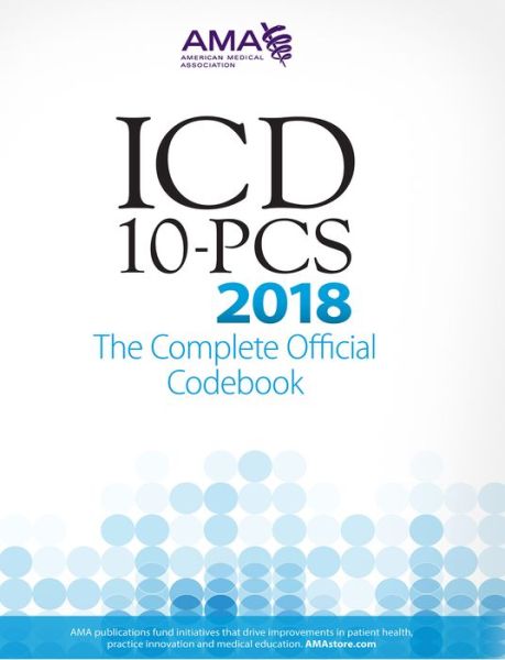 Cover for American Medical Association · ICD-10-PCS 2018 The Complete Official Codebook (Paperback Book) (2017)