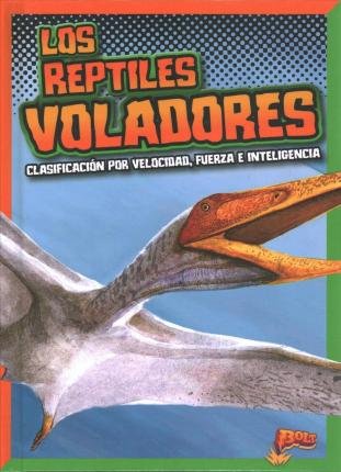 Cover for Mark Weakland · Los Reptiles Voladores: Clasificacion Por Velocidad, Fuerza E Inteligencia (Hardcover Book) (2019)
