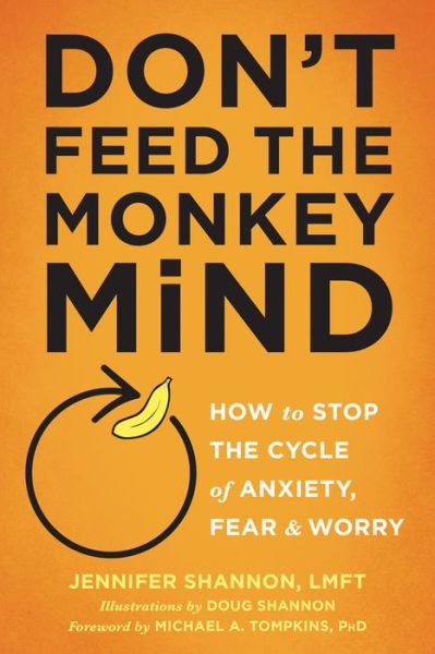 Don't Feed the Monkey Mind: How to Stop the Cycle of Anxiety, Fear, and Worry - Jennifer Shannon - Books - New Harbinger Publications - 9781626255067 - April 1, 2017