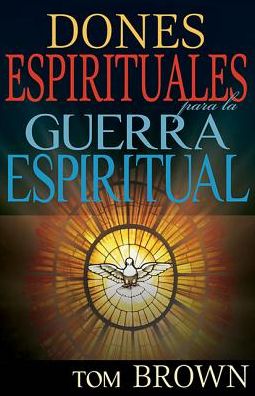 Cover for Tom Brown · Dones Espirituales Para La Guerra Espiritual: Spanish - Spiritual Gifts for Spiritual Warfare (Taschenbuch) (2015)