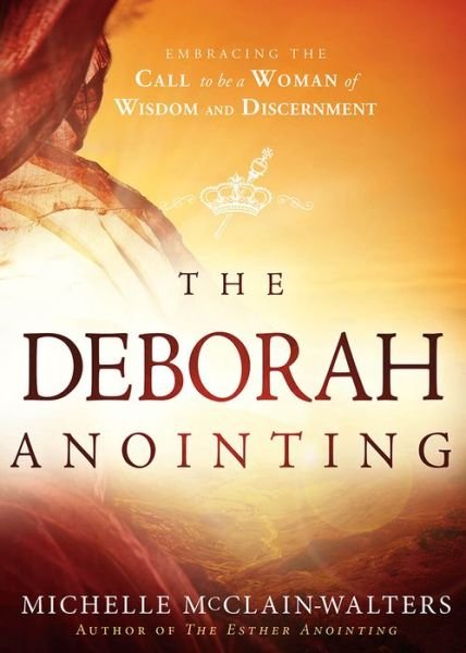 Cover for Michelle McClain-Walters · The Deborah Anointing: Embracing the Call to be a Woman of Wisdom and Discernment (Paperback Book) (2015)
